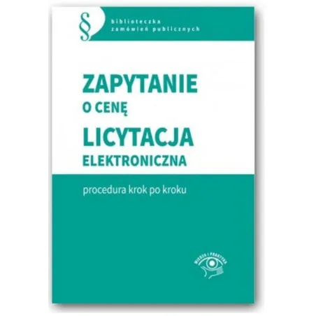 ZAPYTANIE O CENĘ LICYTACJA ELEKTRONICZNA - PROCEDURA KROK PO KROKU Andżela Gawrońska-Baran - Oficyna Prawa Polskiego