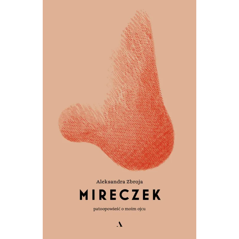 MIRECZEK. PATOOPOWIEŚĆ O MOIM OJCU - Agora