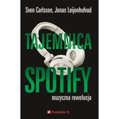 TAJEMNICA SPOTIFY. MUZYCZNA REWOLUCJA - Poradnia K