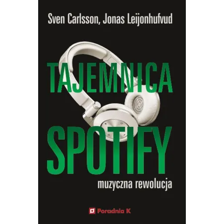 TAJEMNICA SPOTIFY. MUZYCZNA REWOLUCJA - Poradnia K