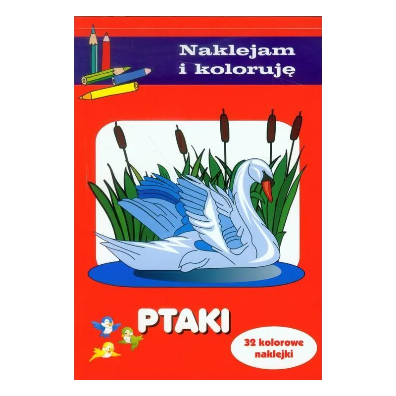 PTAKI. NAKLEJAM I KOLORUJĘ - Olesiejuk