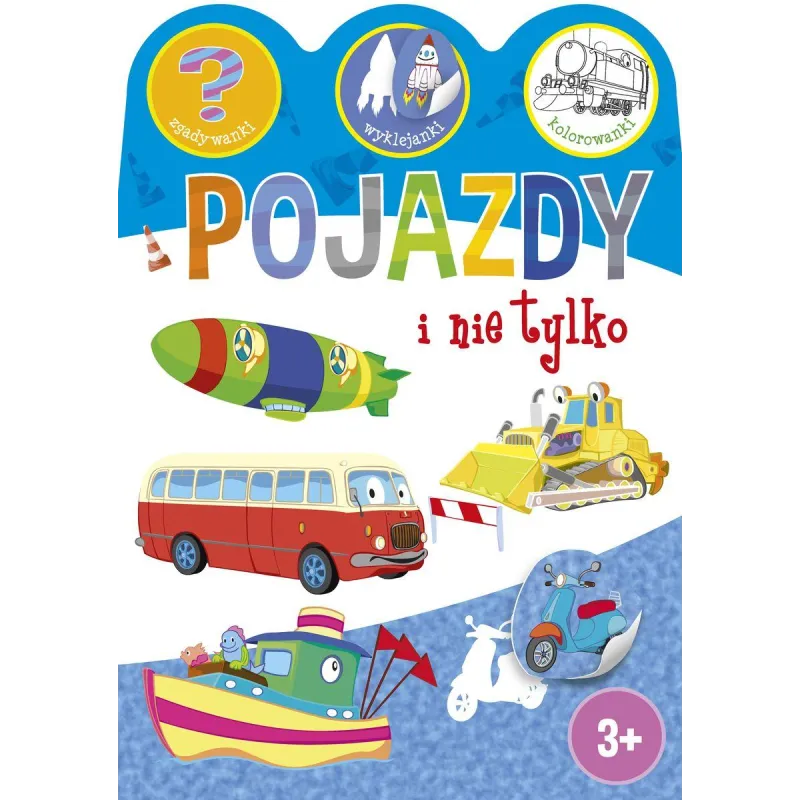 POJAZDY I NIE TYLKO. ZGADYWANKI, WYKLEJANKI, KOLOROWANKI 3+ - Olesiejuk