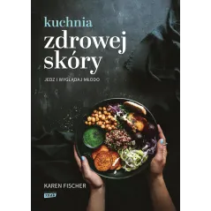 KUCHNIA ZDROWEJ SKÓRY. JEDZ I WYGLĄDAJ MŁODO - Znak