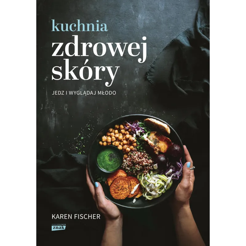 KUCHNIA ZDROWEJ SKÓRY. JEDZ I WYGLĄDAJ MŁODO - Znak