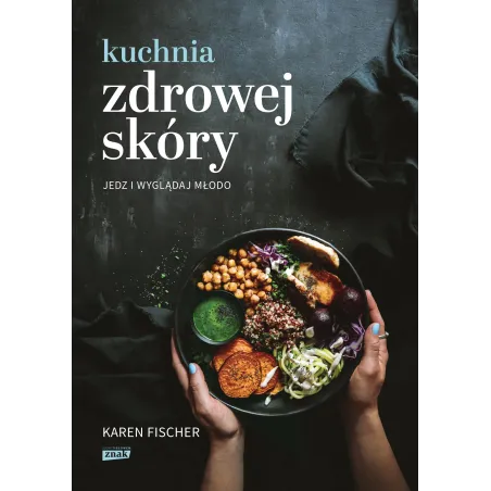 KUCHNIA ZDROWEJ SKÓRY. JEDZ I WYGLĄDAJ MŁODO - Znak