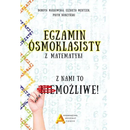 EGZAMIN ÓSMOKLASISTY Z MATEMATYKI Z NAMI TO MOŻLIWE - Aksjomat Toruń