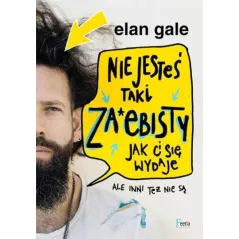 NIE JESTEŚ TAKI ZA*EBISTY JAK CI SIĘ WYDAJ Elan Gale - Feeria