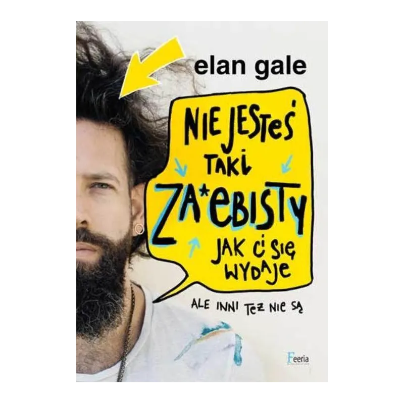 NIE JESTEŚ TAKI ZA*EBISTY JAK CI SIĘ WYDAJ Elan Gale - Feeria