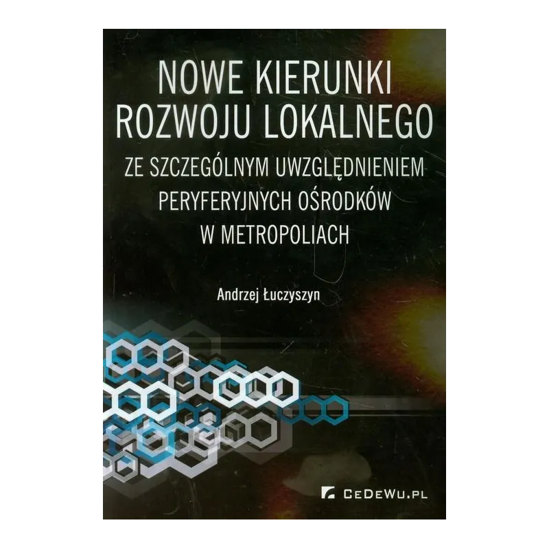 NOWE KIERUNKI ROZWOJU LOKALNEGO ZE SZCZEGÓLNYM UWZGLĘDNIENIEM PERYFERYJNYCH OŚRODKÓW W METROPOLIACH Andrzej Łuczyszyn - ...