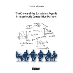 THE CHOICE OF THE BARGAINING AGENDA IN IMPERFECTLY COMPETITIVE MARKETS Domenico Buccella - Poltext
