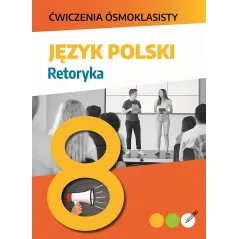JĘZYK POLSKI. RETORYKA. ĆWICZENIA ÓSMOKLASISTY - SBM