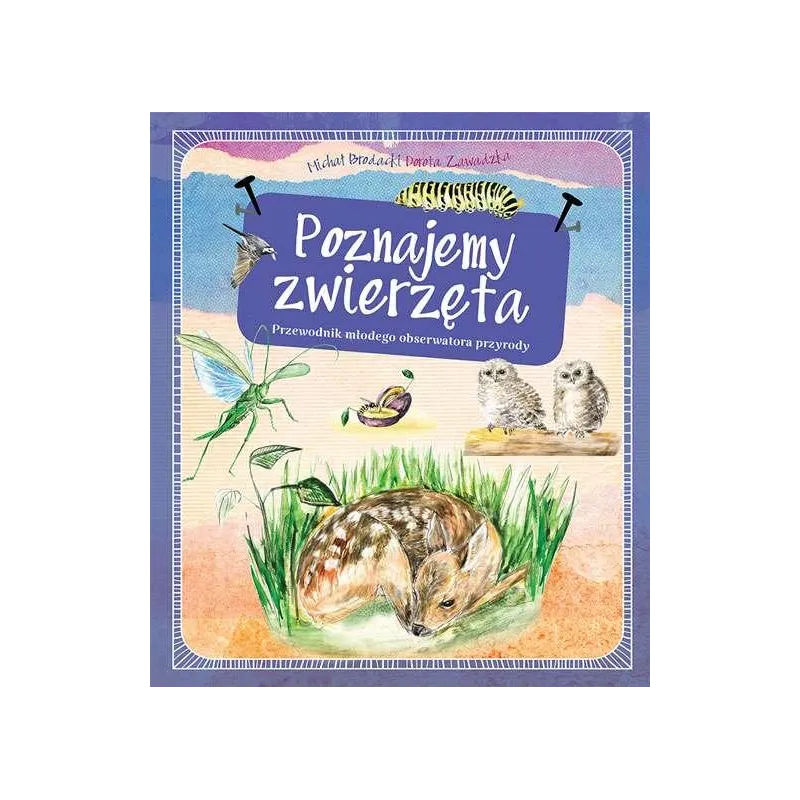 POZNAJEMY ZWIERZĘTA PRZEWODNIK MŁODEGO OBSERWATORA PRZYRODY - Multico