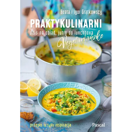 Praktykulinarni Vegetariańsko. Dziś Na Obiad, Jutro Do Lunchboxa