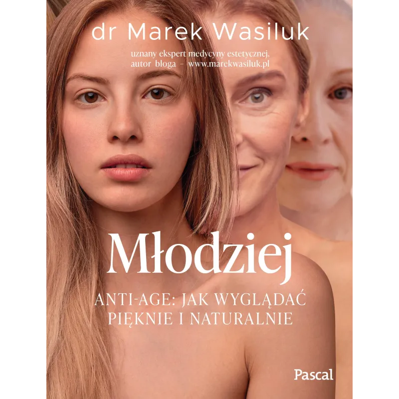 Młodziej. Antiage. Jak wyglądać pięknie i naturalnie Marek Wasiluk