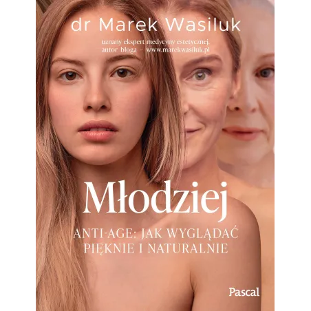 Młodziej. Antiage. Jak wyglądać pięknie i naturalnie Marek Wasiluk