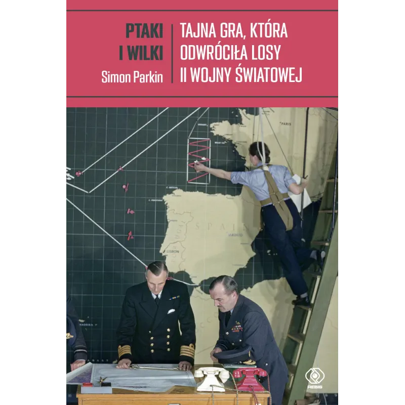 Ptaki i wilki. Tajna gra która odwróciła losy II wojny światowej Simon Parkin