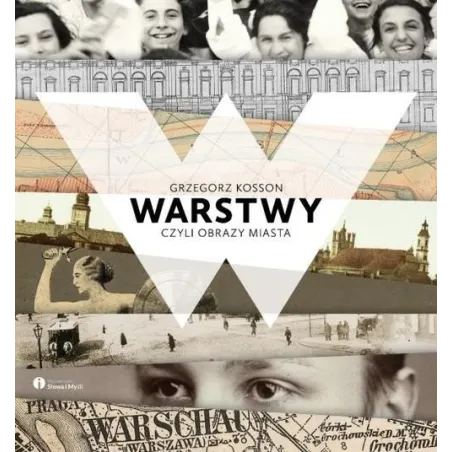 WARSTWY CZYLI OBRAZY MIASTA Grzegorz Kosson - Słowa i Myśli