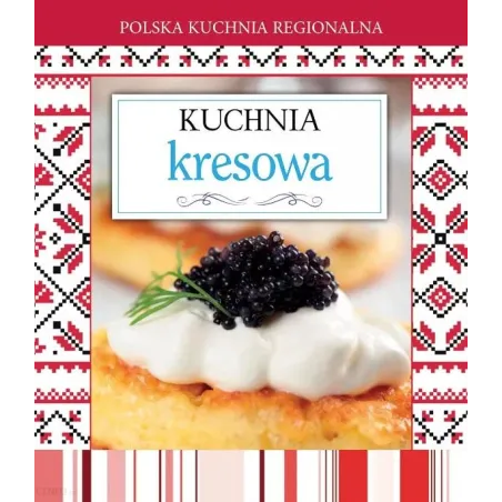 POLSKA KUCHNIA REGIONALNA KUCHNIA KRESOWA