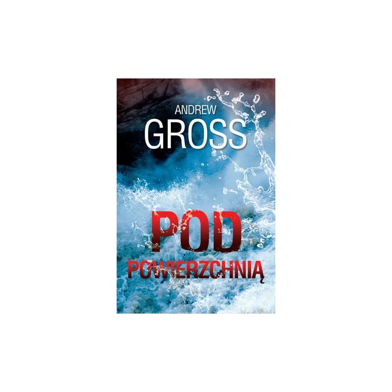 POD POWIERZCHNIĄ Andrew Gross - HarperCollins