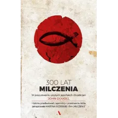 300 LAT MILCZENIA. W POSZUKIWANIU UKRYTYCH JAPOŃSKICH CHRZEŚCIJAN John Dougill
