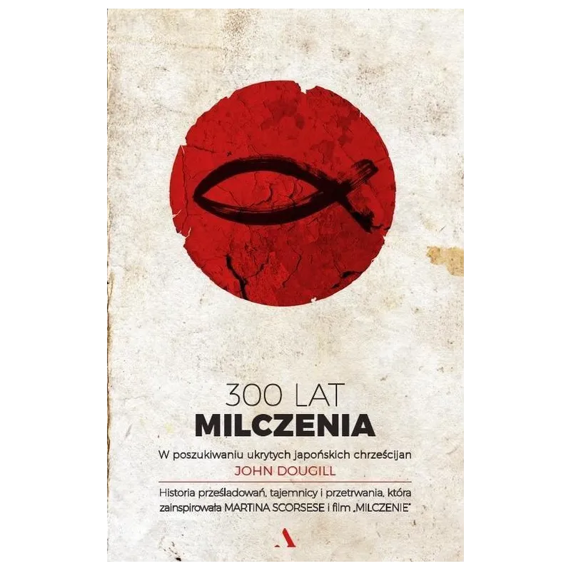 300 LAT MILCZENIA. W POSZUKIWANIU UKRYTYCH JAPOŃSKICH CHRZEŚCIJAN John Dougill
