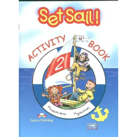 Set Sail 2 Activity Book Podręcznik Virginia Evans, Elizabeth Gray Set Sail 2 Activity Book Podręcznik Virginia Evans, Elizabeth Gray