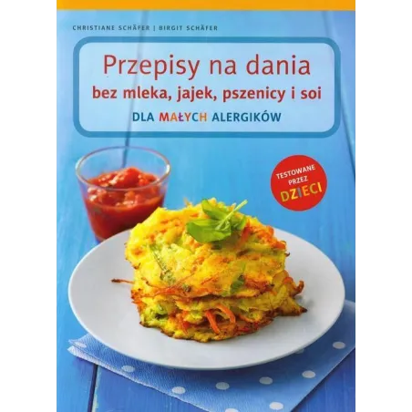 PRZEPISY NA DANIA BEZ MLEKA, JAJEK, PSZENICY I SOI DLA MAŁYCH ALERGIKÓW Christiane Schafer