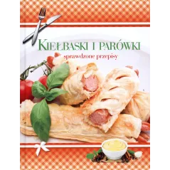 KIEŁBASKI I PARÓWKI. SPRAWDZONE PRZEPISY