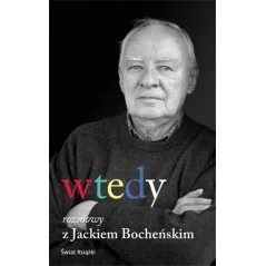 WTEDY. ROZMOWY Z JACKIEM BOCHEŃSKIM