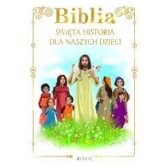 BIBLIA. ŚWIĘTA HISTORIA DLA NASZYCH DZIECI