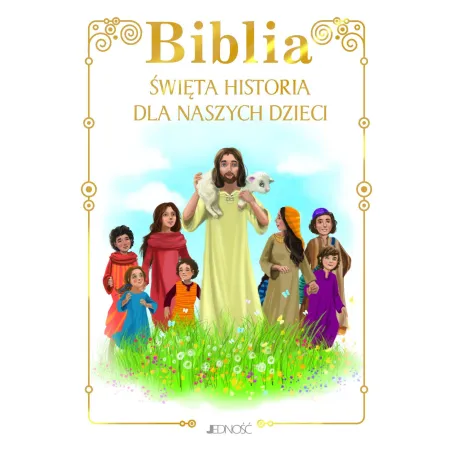 BIBLIA. ŚWIĘTA HISTORIA DLA NASZYCH DZIECI