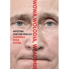 Wowa Wołodia Władimir. Tajemnice Rosji Putina Krystyna Kurczab-Redlich