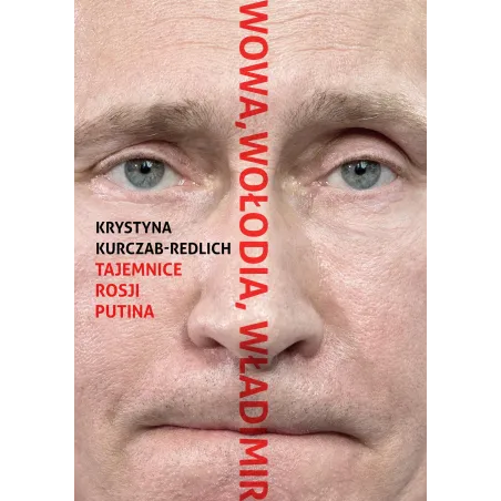 Wowa Wołodia Władimir. Tajemnice Rosji Putina Krystyna Kurczab-Redlich