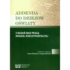 ADDENDA DO DZIEJÓW OŚWIATY Michalska Iwonna, Michalski Grzegorz - Wydawnictwo Uniwersytetu Łódzkiego