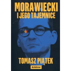 MORAWIECKI I JEGO TAJEMNICE Tomasz Piątek - Arbitror