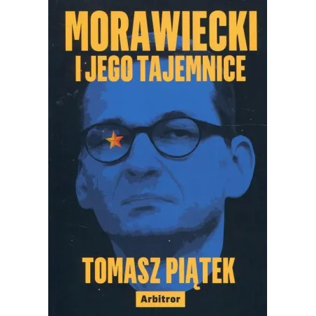 MORAWIECKI I JEGO TAJEMNICE Tomasz Piątek - Arbitror