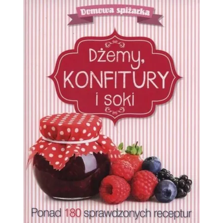 DŻEMY, KONFITURY I SOKI. DOMOWA SPIŻARKA