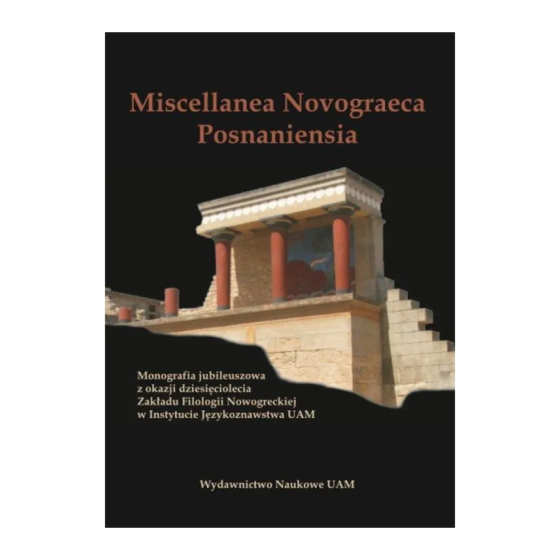MISCELLANEA NOVOGRAECA POSNANIENSIA MONOGRAFIA JUBILEUSZOWA Z OKAZJI DZIESIĘCIOLECIA ZAKŁADU FILOLOGII NOWOGRECKIEJ - Wydaw...