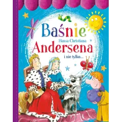 BAŚNIE HANSA CHRISTIANA ANDERSENA I NIE TYLKO