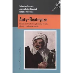 AntyBeatrycze Studia nad kulturową historią obrazu pijanej i szalonej staruchy Hobot-Marcinek Joanna, Borowicz Sebastian , Przyb
