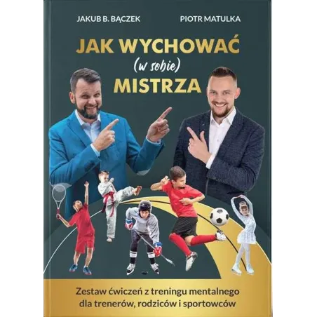 Jak wychować w sobie mistrza Jakub. B. Bączek,piotr matulka