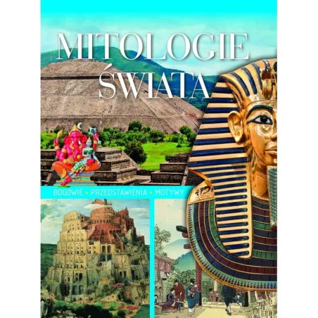 MITOLOGIE ŚWIATA. BOGOWIE, PRZEDSTAWIENIA, MOTYWY