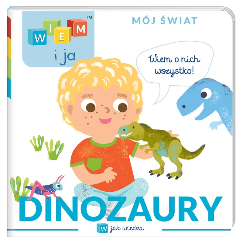 DINOZAURY. W JAK WIEDZA. WIEM I JA. MÓJ ŚWIAT