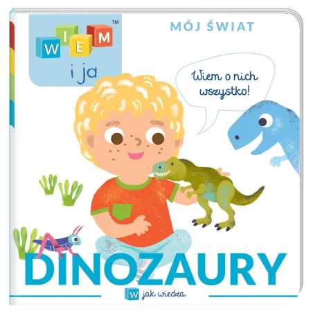DINOZAURY. W JAK WIEDZA. WIEM I JA. MÓJ ŚWIAT