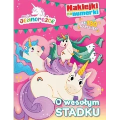 MOJE JEDNOROŻCE. O WESOŁYM STADKU. NAKLEJKI NA NUMERKI