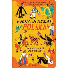 Dobra nasza!. Polska przewodnik dla dzieci Małgorzata Ruszkowska
