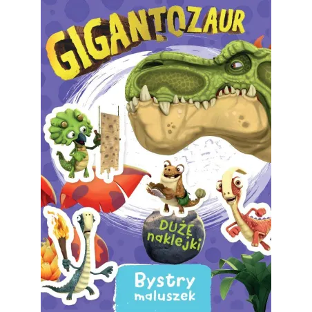 GIGANTOZAUR. BYSTRY MALUSZEK. KSIĄŻECZKA Z NAKLEJKAMI