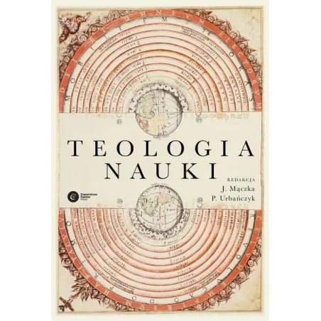 TEOLOGIA NAUKI Janusz Mączka, Piotr Urbańczyk - Copernicus Center Press