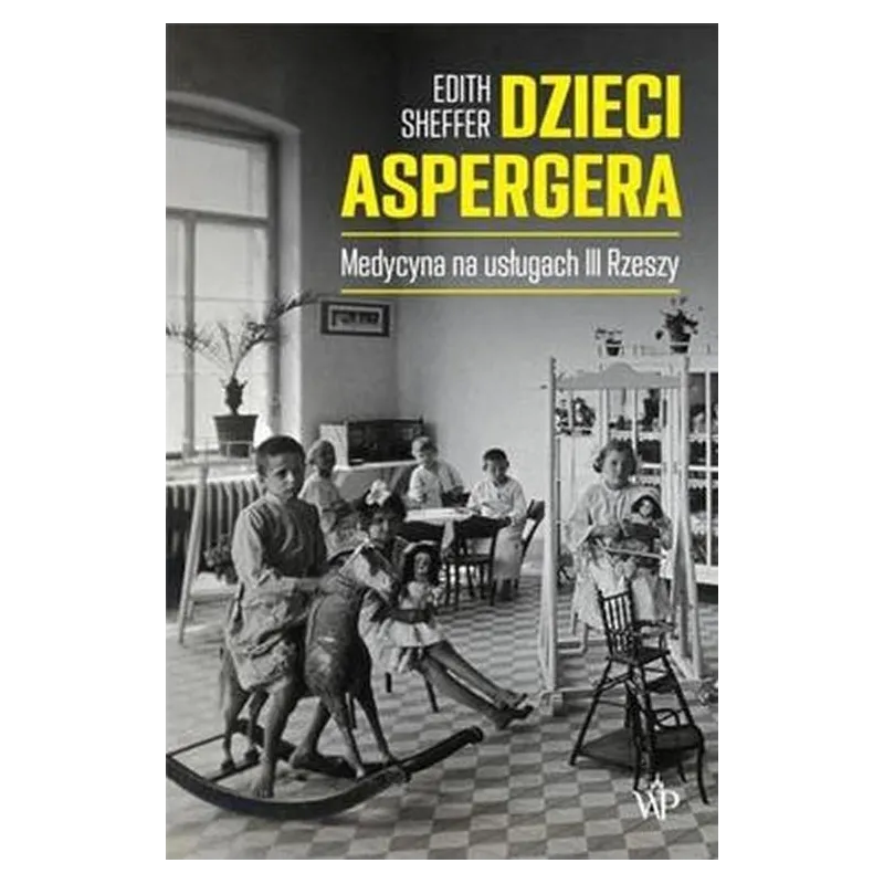 DZIECI ASPERGERA. MEDYCYNA NA USŁUGACH III RZESZY Edith Sheffer