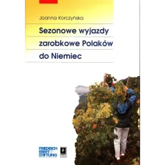 SEZONOWE WYJAZDY ZAROBKOWE POLAKÓW DO NIEMIEC Joanna Korczyńska - Scholar